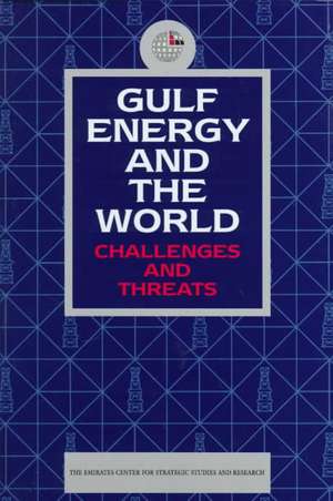 Gulf Energy and the World: Challenges and Threats de I B Tauris Publishers