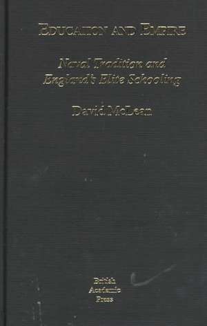 Education and Empire: Naval Tradition and England's Elite Society de David McClean