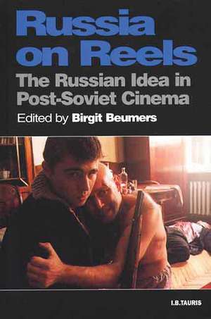 Russia on Reels: The Russian Idea in Post-Soviet Cinema de Birgit Beumers