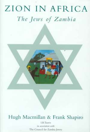 Zion in Africa: The Jews of Zambia de Hugh Macmillan