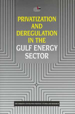 Privatization and Deregulation in the Gulf Energy Sector de Emirates Center for Strategic Studies an