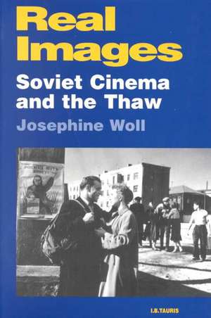 Real Images: Soviet Cinemas and the Thaw de Josephine Woll