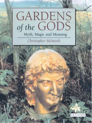 Gardens of the Gods: Myth, Magic and Meaning de Christopher McIntosh