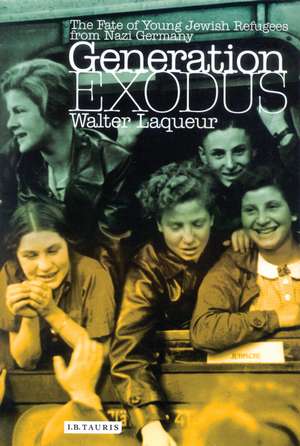 Generation Exodus: The Fate of Young Jewish Refugees from Nazi Germany de Walter Laqueur