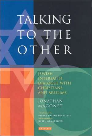 Talking to the Other: Jewish Interfaith Dialogue with Christians and Muslims de Jonathan Magonet