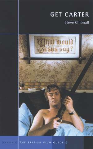 Get Carter: The British Film Guide 6 de Steve Chibnall