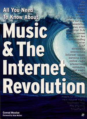 All You Need to Know About Music and the Internet Revolution de Conrad Mewton