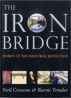 The Iron Bridge de Barrie Trinder