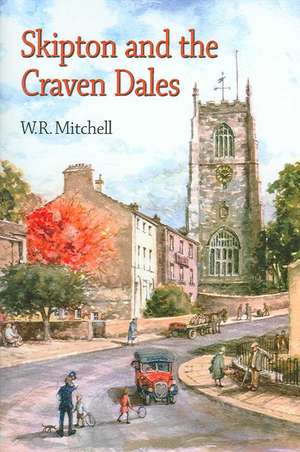 Skipton and the Craven Dales: A History de W. R. Mitchell