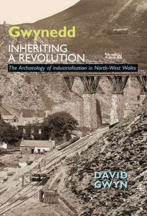 Gwyn, D: Gwynedd: Inheriting a Revolution de David Gwynn