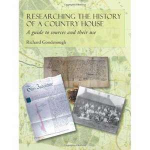 Researching the History of a Country House de Dr Richard Goodenough