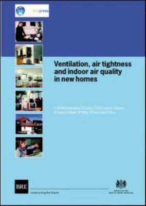 Ventilation, Air Tightness and Indoor Air Quality in New Homes: (Br 477) de C. Dimitriloupolou