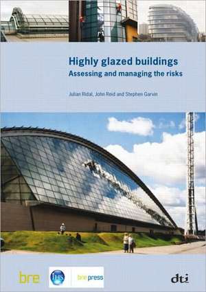 Highly Glazed Buildings: Assessing and Managing the Risks (Br 482) de Julian Ridal