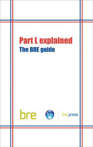 Part L Explained: The Bre Guide (Br 489)