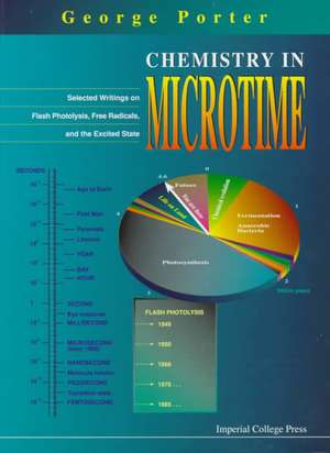 Chemistry in Microtime: Selected Writings on Flash Photolysis, Free Radicals, and the Excited State de George Porter