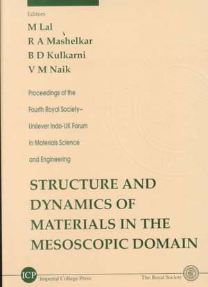 Structure and Dynamics of Materials in the Mesoscopic Domain - Proceedings of the Fourth Royal Society-Unilever Indo-UK Forum in Materials Science and de M. Lal