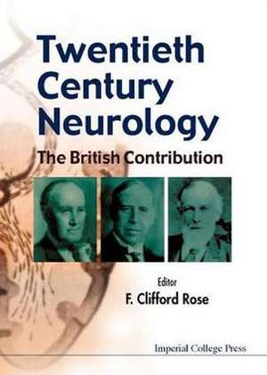 Twentieth Century Neurology: The British Contribution de F. Clifford Rose