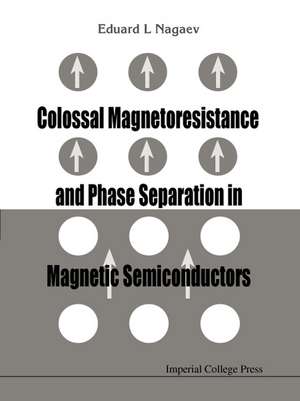 Colossal Magnetoresistance and Phase Sep de Eduard L. Nagaev