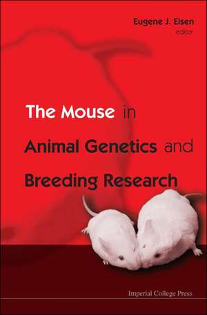 The Mouse in Animal Genetics and Breeding Research de Eugene J. Eisen