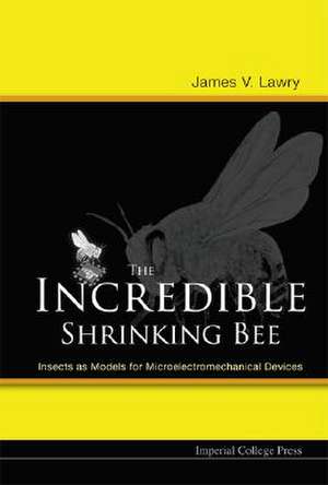 The Incredible Shrinking Bee: Insects as Models for Microelectromechanical Devices de James V. Lawry