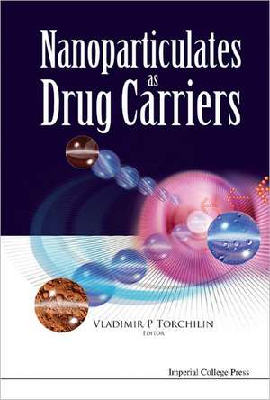 Nanoparticulates as Drug Carriers de Valdimir P. Torchilin