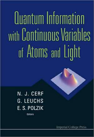 Quantum Information with Continuous Variables of Atoms and Light de Nicolas J Cerf