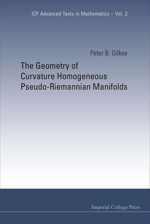 The Geometry of Curvature Homogeneous Pseudo-Riemannian Manifolds de Peter B. Gilkey