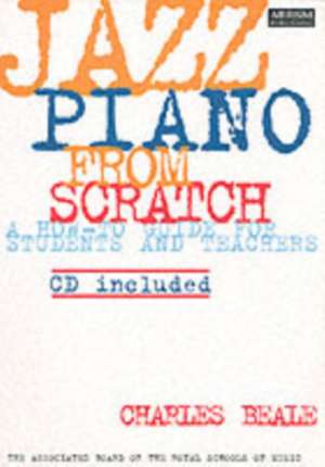 Jazz Piano from Scratch: a how-to guide for students and teachers de Charles Beale