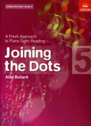 Joining the Dots, Book 5 (Piano): A Fresh Approach to Piano Sight-Reading de Alan Bullard