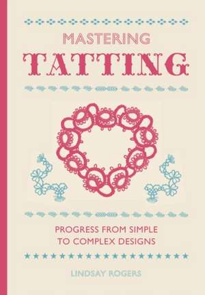 Mastering Tatting de L. Rogers