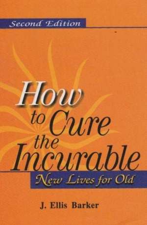 How To Cure the Incurable de J. Ellis Barker