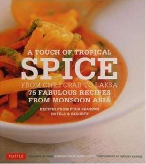 A Touch of Tropical Spice 75 Fabulous Recipes From Asia de Wendy Hutton