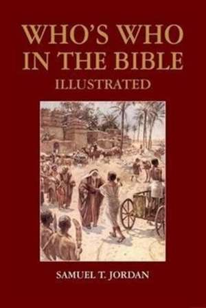 Jordan, S: Who's Who in the Bible Illustrated de Samuel T. Jordan