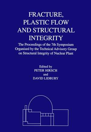 Fracture, Plastic Flow and Structural Integrity in the Nuclear Industry: Proceedings of the 7th Symposium Organised by the Technical Advisory Group on Structural Integrity in the Nuclear Industry de P. B. Hirsch