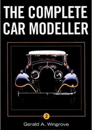 The Complete Car Modeller: A Practical Guide de Gerald A. Wingrove