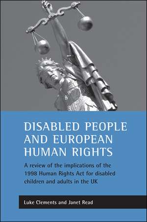 Disabled people and European human rights: A review of the implications of the 1998 Human Rights Act for disabled children and adults in the UK de Luke Clements