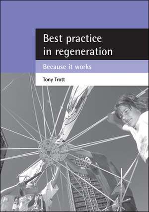 Best practice in regeneration – Because it works de Tony Trott