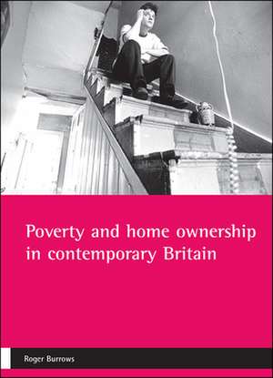 Poverty and home ownership in contemporary Britain de Roger Burrows