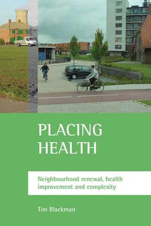 Placing health – Neighbourhood renewal, health imp rovement and complexity de Tim Blackman