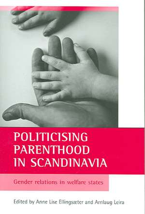 Politicising parenthood in Scandinavia – Gender relations in welfare states de Anne Lise Ellingsæter