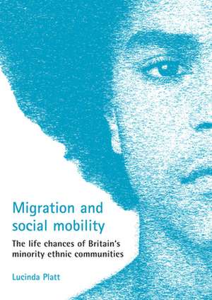 Migration and social mobility – The life chances of Britain′s minority ethnic communities de Lucinda Platt