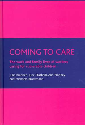 Coming to care – The work and family lives of work ers caring for vulnerable children de Julia Brannen