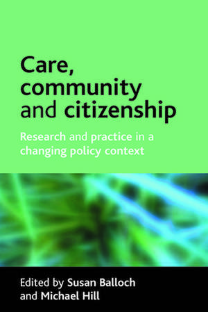 Care, community and citizenship: Research and practice in a changing policy context de Susan Balloch