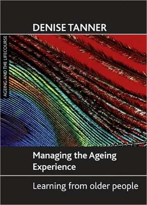 Managing the ageing experience – Learning from old er people de Denise Tanner