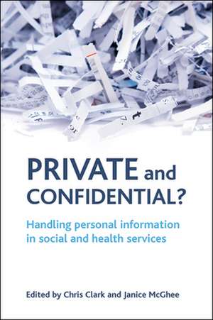 Private and confidential? – Handling personal info rmation in the social and health services de Chris Clark