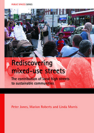 Rediscovering mixed-use streets: The contribution of local high streets to sustainable communities de Peter Jones