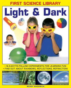 Light & Dark: Find Out about Rainbows, Reflections, Refraction! de Wendy Madgwick