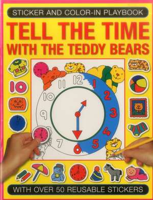 Sticker and Color-In Playbook: Tell the Time with the Teddy Bears de Jenny Tulip