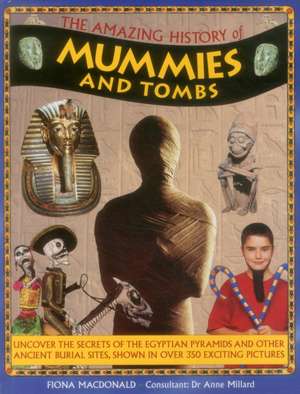 The Amazing History of Mummies and Tombs de Fiona MacDonald