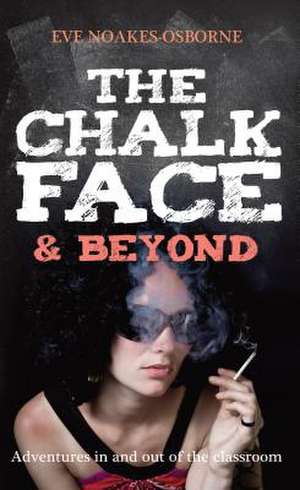 Chalkface & Beyond de Osborne Eve Noakes